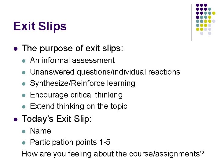 Exit Slips l The purpose of exit slips: l l l An informal assessment
