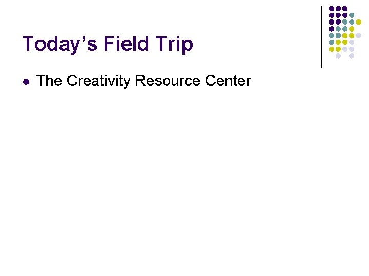 Today’s Field Trip l The Creativity Resource Center 