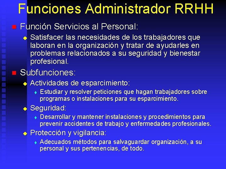 Funciones Administrador RRHH n Función Servicios al Personal: u n Satisfacer las necesidades de