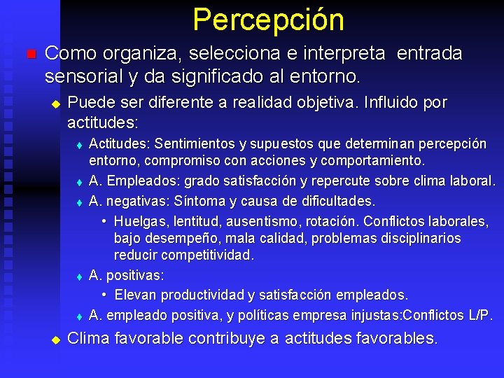 Percepción n Como organiza, selecciona e interpreta entrada sensorial y da significado al entorno.