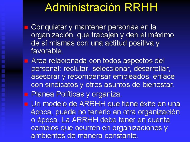 Administración RRHH n n Conquistar y mantener personas en la organización, que trabajen y