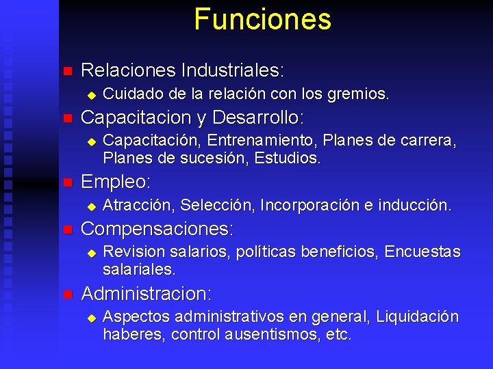 Funciones n Relaciones Industriales: u n Capacitacion y Desarrollo: u n Atracción, Selección, Incorporación