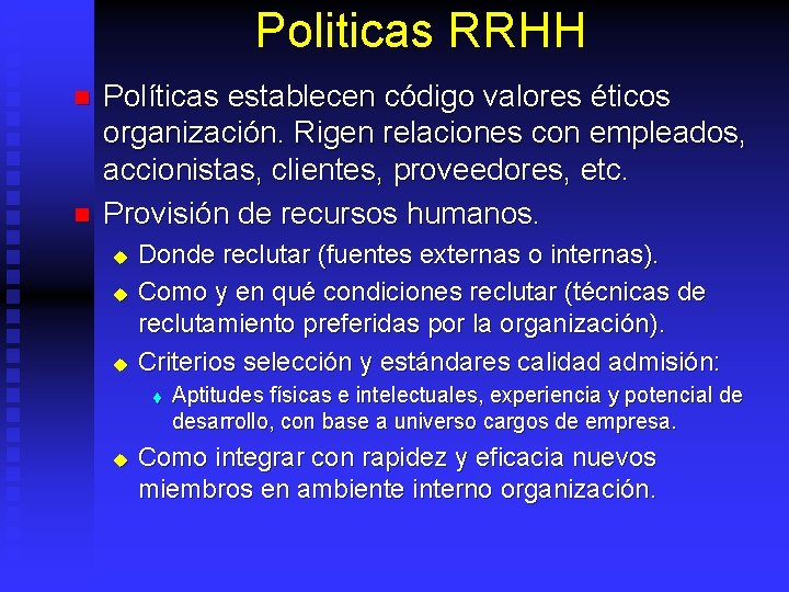 Politicas RRHH n n Políticas establecen código valores éticos organización. Rigen relaciones con empleados,