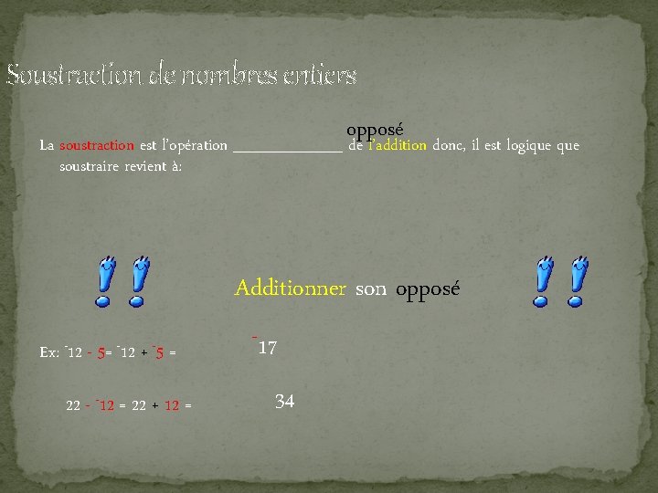 Soustraction de nombres entiers opposé La soustraction est l’opération _____ de l’addition donc, il