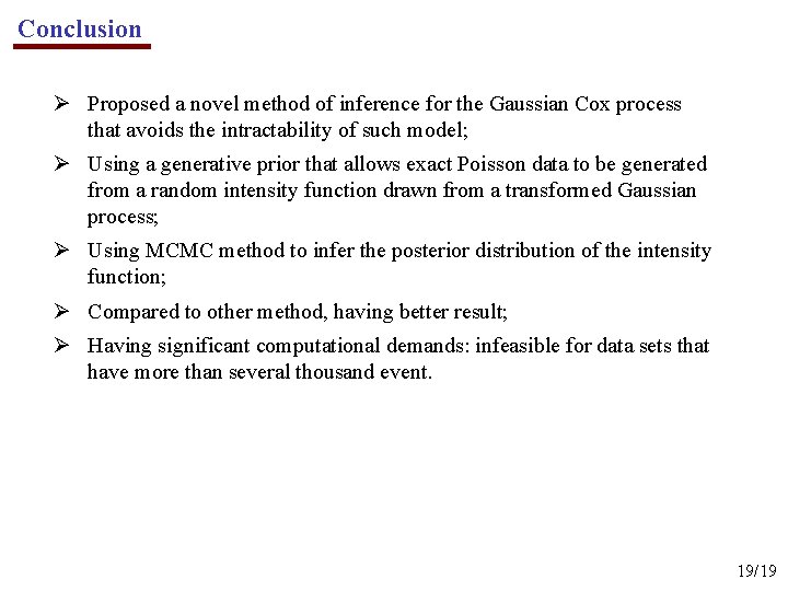 Conclusion Ø Proposed a novel method of inference for the Gaussian Cox process that