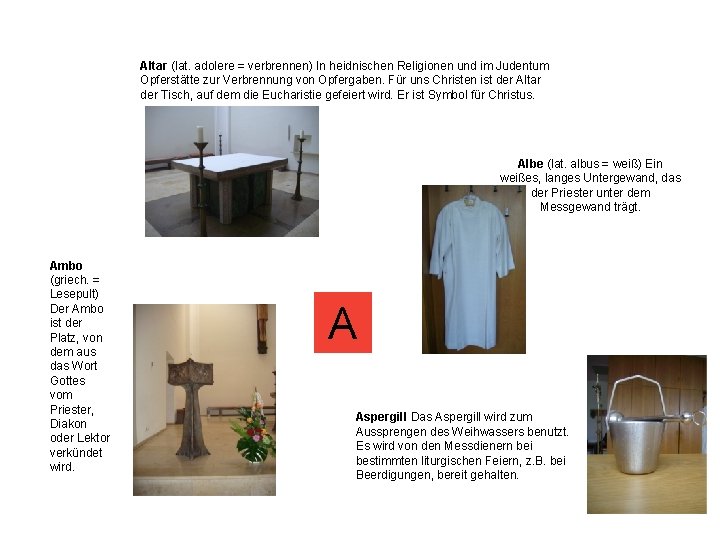 Altar (lat. adolere = verbrennen) In heidnischen Religionen und im Judentum Opferstätte zur Verbrennung