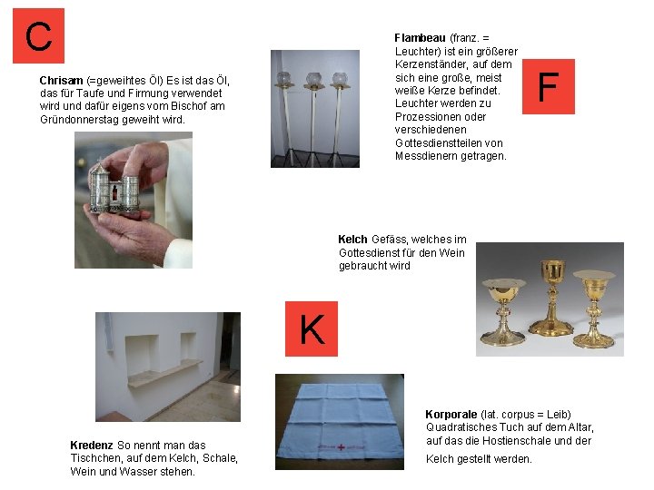 C Flambeau (franz. = Leuchter) ist ein größerer Kerzenständer, auf dem sich eine große,