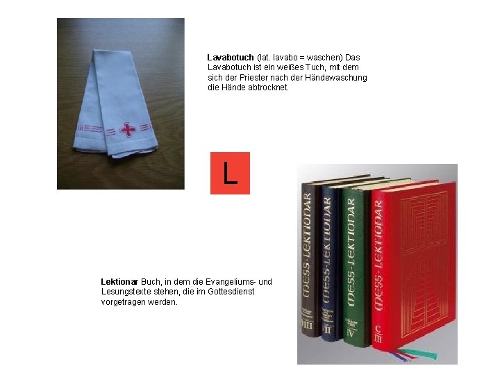 Lavabotuch (lat. lavabo = waschen) Das Lavabotuch ist ein weißes Tuch, mit dem sich