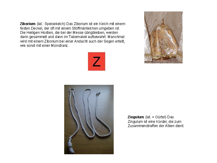 Ziborium (lat. : Speisekelch) Das Ziborium ist ein Kelch mit einem festen Deckel, der