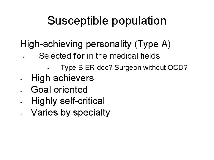 Susceptible population High-achieving personality (Type A) • Selected for in the medical fields •