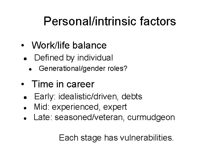 Personal/intrinsic factors • Work/life balance Defined by individual Generational/gender roles? • Time in career