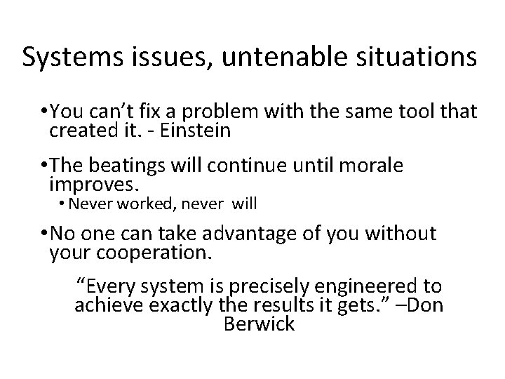 Systems issues, untenable situations • You can’t fix a problem with the same tool