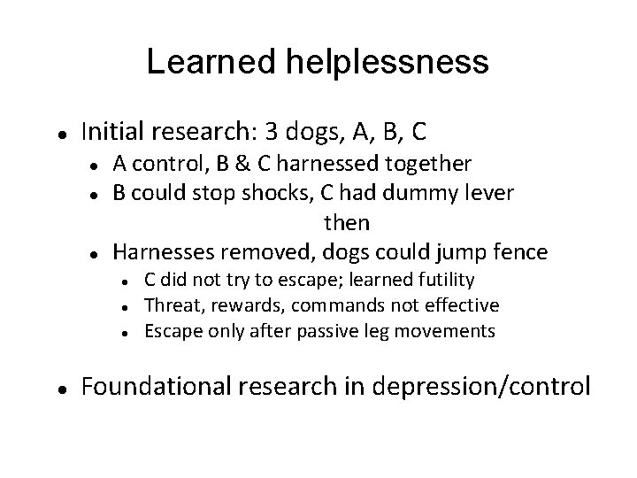 Learned helplessness Initial research: 3 dogs, A, B, C A control, B & C