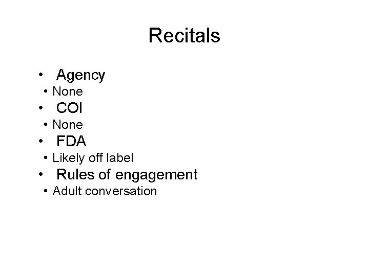 Recitals • Agency • None • COI • None • FDA • Likely off