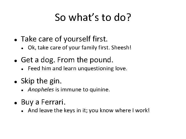 So what’s to do? Take care of yourself first. Get a dog. From the