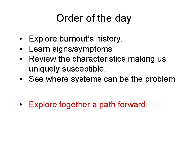 Order of the day • Explore burnout’s history. • Learn signs/symptoms • Review the