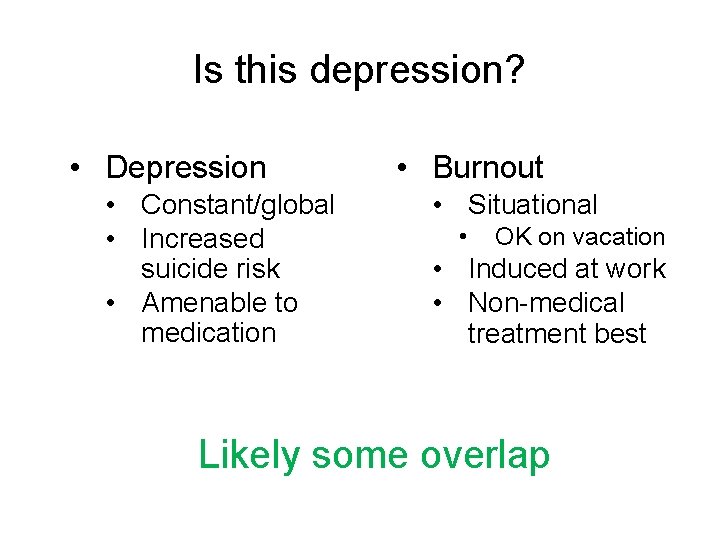 Is this depression? • Depression • Constant/global • Increased suicide risk • Amenable to
