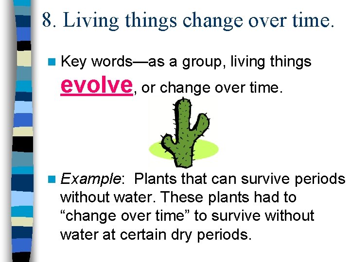 8. Living things change over time. n Key words—as a group, living things evolve,