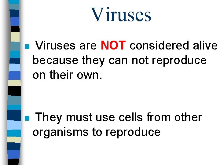 Viruses n Viruses are NOT considered alive because they can not reproduce on their