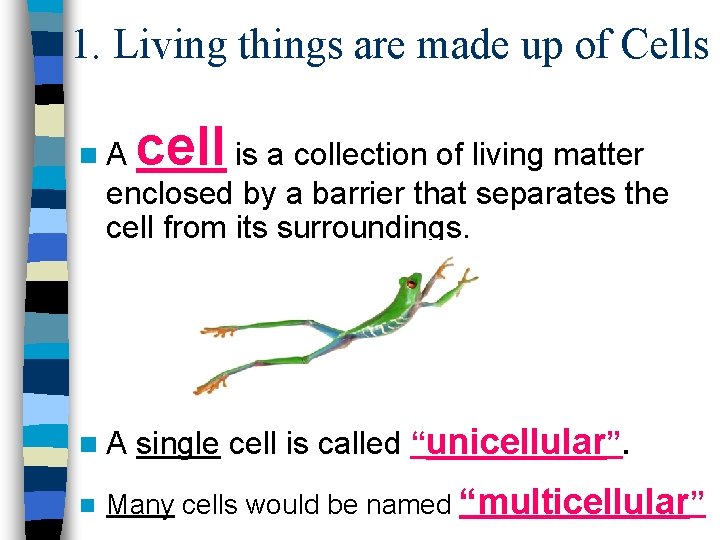 1. Living things are made up of Cells n. A cell is a collection