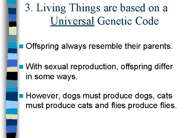 3. Living Things are based on a Universal Genetic Code n Offspring always resemble