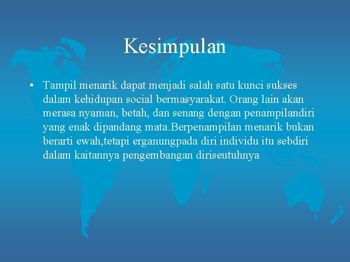 Kesimpulan • Tampil menarik dapat menjadi salah satu kunci sukses dalam kehidupan social bermasyarakat.