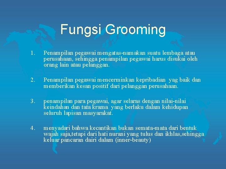 Fungsi Grooming 1. Penampilan pegawai mengatas-namakan suatu lembaga atau perusahaan, sehingga penampilan pegawai harus