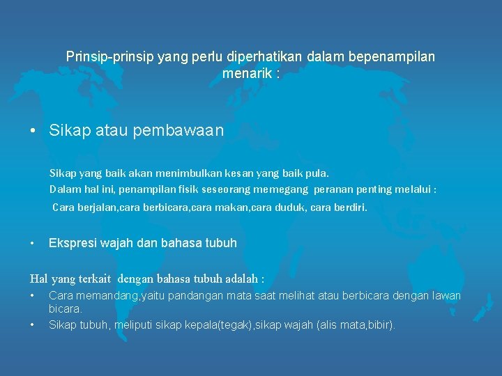 Prinsip-prinsip yang perlu diperhatikan dalam bepenampilan menarik : • Sikap atau pembawaan Sikap yang