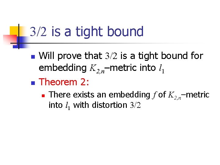 3/2 is a tight bound n n Will prove that 3/2 is a tight