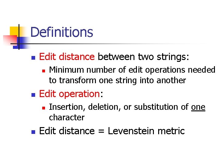 Definitions n Edit distance between two strings: n n Edit operation: n n Minimum