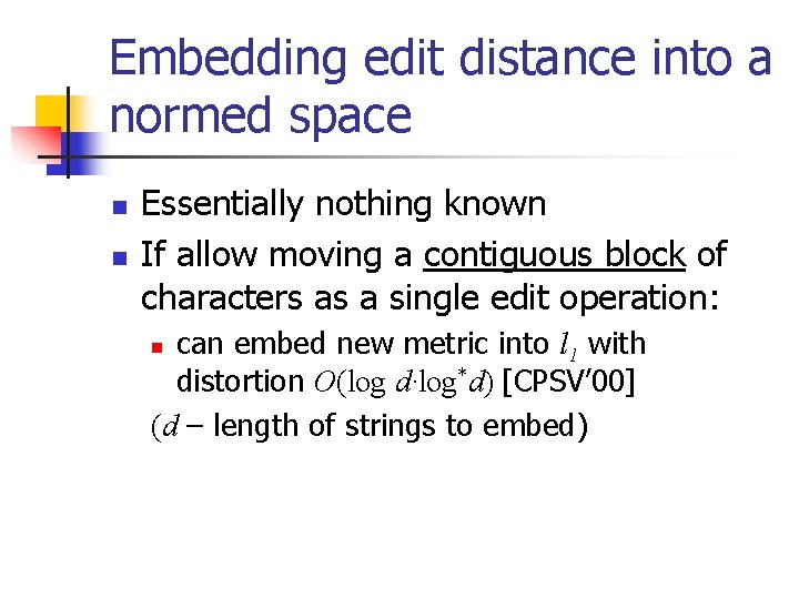 Embedding edit distance into a normed space n n Essentially nothing known If allow