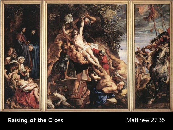 Raising of the Cross Matthew 27: 35 