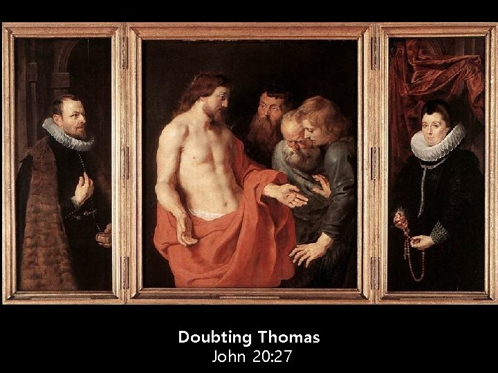 Doubting Thomas John 20: 27 