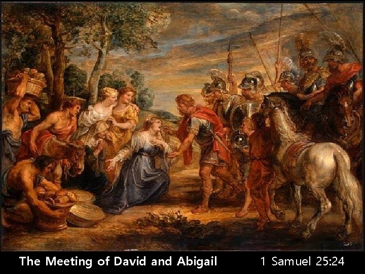 The Meeting of David and Abigail 1 Samuel 25: 24 
