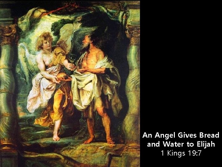 An Angel Gives Bread and Water to Elijah 1 Kings 19: 7 