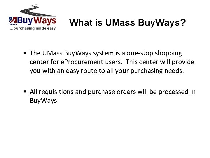 What is UMass Buy. Ways? § The UMass Buy. Ways system is a one-stop