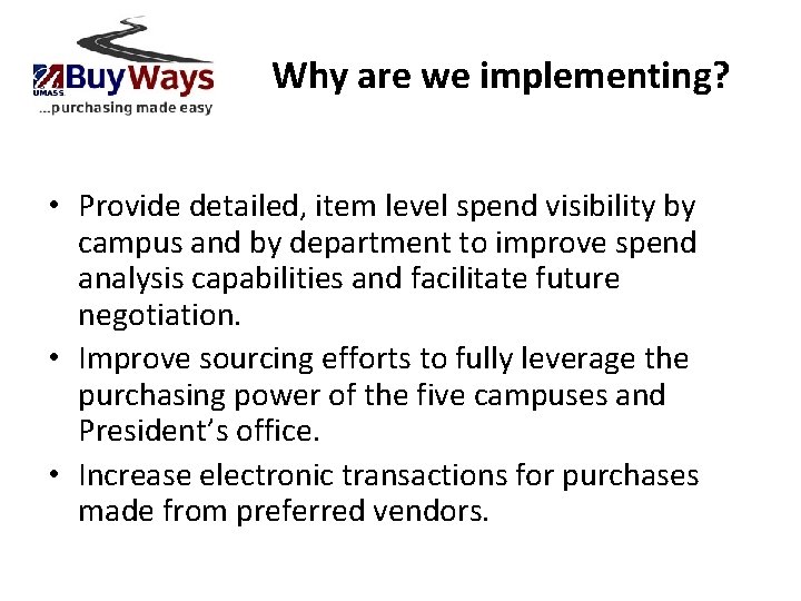 Why are we implementing? • Provide detailed, item level spend visibility by campus and