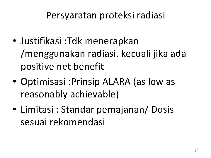 Persyaratan proteksi radiasi • Justifikasi : Tdk menerapkan /menggunakan radiasi, kecuali jika ada positive