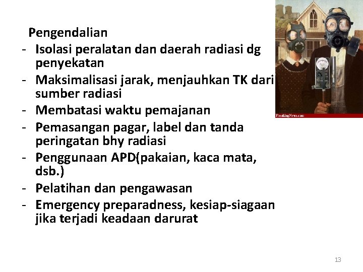 Pengendalian - Isolasi peralatan daerah radiasi dg penyekatan - Maksimalisasi jarak, menjauhkan TK dari