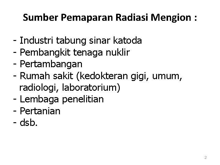 Sumber Pemaparan Radiasi Mengion : - Industri tabung sinar katoda Pembangkit tenaga nuklir Pertambangan