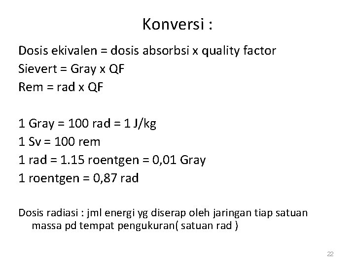 Konversi : Dosis ekivalen = dosis absorbsi x quality factor Sievert = Gray x