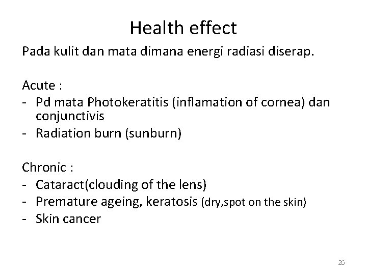 Health effect Pada kulit dan mata dimana energi radiasi diserap. Acute : - Pd