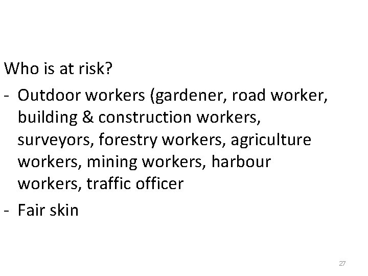 Who is at risk? - Outdoor workers (gardener, road worker, building & construction workers,