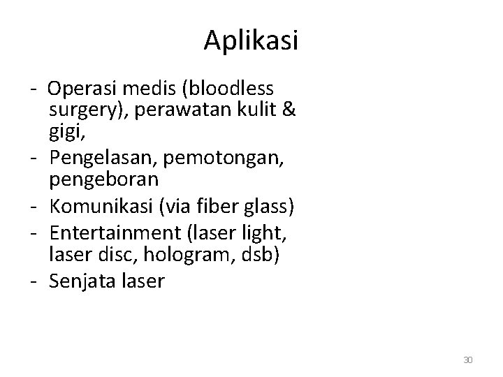 Aplikasi - Operasi medis (bloodless surgery), perawatan kulit & gigi, - Pengelasan, pemotongan, pengeboran