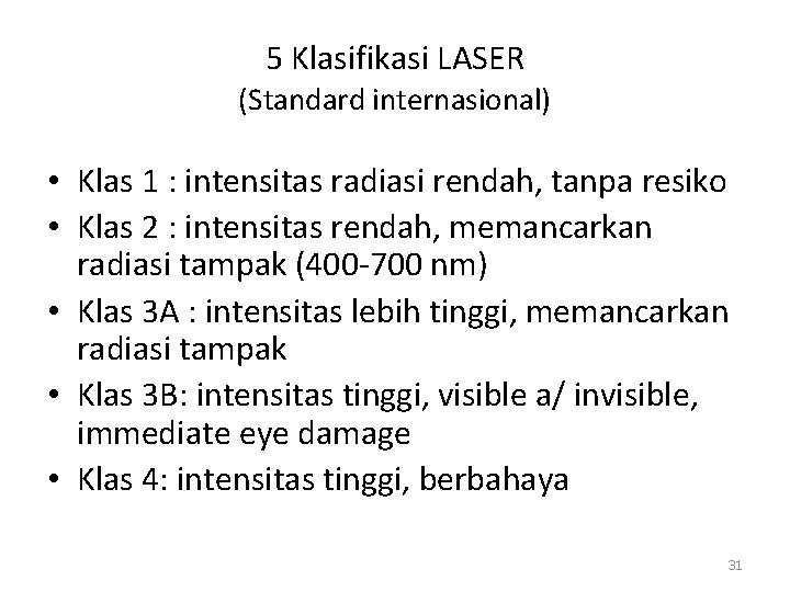 5 Klasifikasi LASER (Standard internasional) • Klas 1 : intensitas radiasi rendah, tanpa resiko