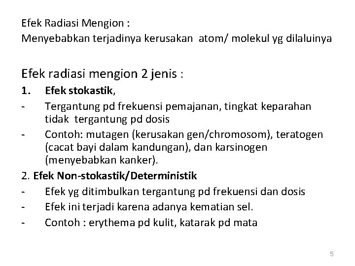 Efek Radiasi Mengion : Menyebabkan terjadinya kerusakan atom/ molekul yg dilaluinya Efek radiasi mengion