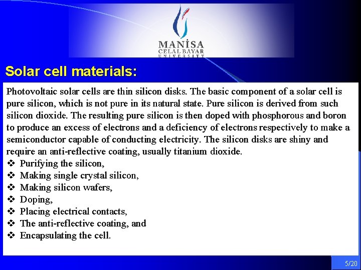 Solar cell materials: Photovoltaic solar cells are thin silicon disks. The basic component of Solar cell materials: Photovoltaic solar cells are thin silicon disks. The basic component of