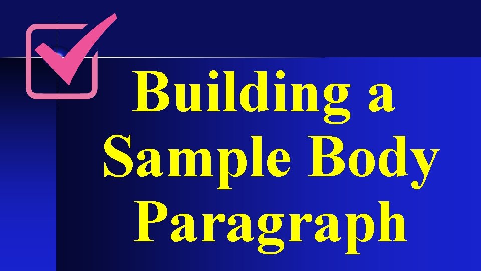 Building a Sample Body Paragraph Building a Sample Body Paragraph