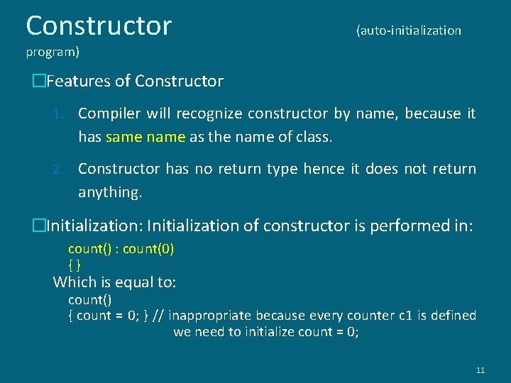 Constructor (auto-initialization program) �Features of Constructor 1. Compiler will recognize constructor by name, because