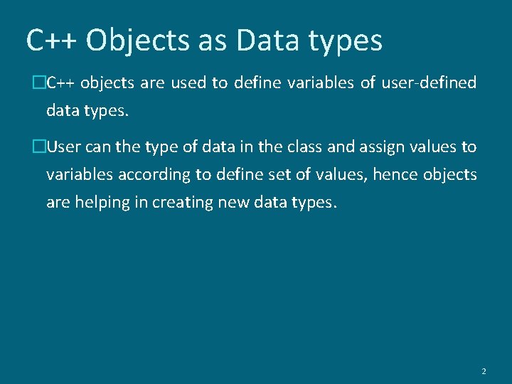 C++ Objects as Data types �C++ objects are used to define variables of user-defined